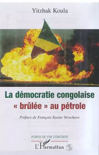 LA DÉMOCRATIE CONGOLAISE " BRÛLÉE " AU PÉTROLE - Yitzhak Koula - Editions L'Harmattan