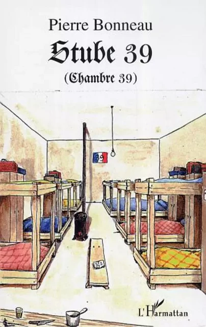 Stube 39 (Chambre 39) - Pierre Bonneau - Editions L'Harmattan