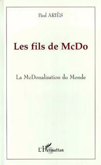 LES FILS DE McDO - Paul Ariès - Editions L'Harmattan