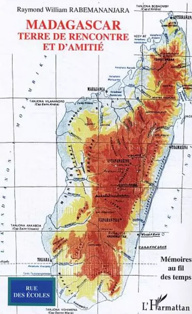 Madagascar, terre de rencontre et d'amitié - Raymond-William Rabemananjara - Editions L'Harmattan