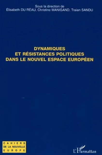 Dynamiques et résistances politiques dans le nouvel espace européen - Traian Sandu, Élisabeth du Réau, Christine Manigand - Editions L'Harmattan