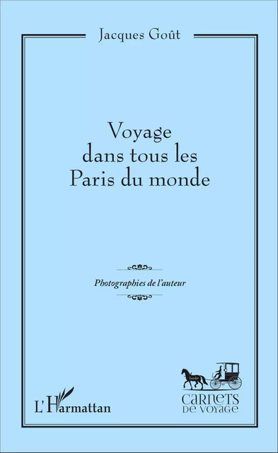 Voyage dans tous les Paris du monde - Jacques Gout - Editions L'Harmattan