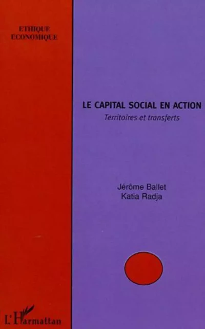 Le capital social en action - Jérôme Ballet, Katia Radja - Editions L'Harmattan