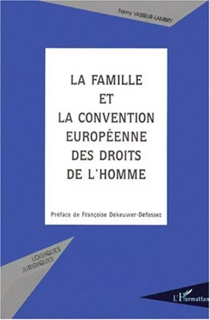 LA FAMILLE ET LA CONVENTION EUROPéENNE DES DROITS DE L'HOMME - Fanny Vasseur Lambry - Editions L'Harmattan