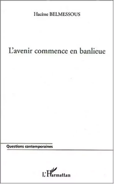 L'AVENIR COMMENCE EN BANLIEUE - Hacène Belmessous - Editions L'Harmattan