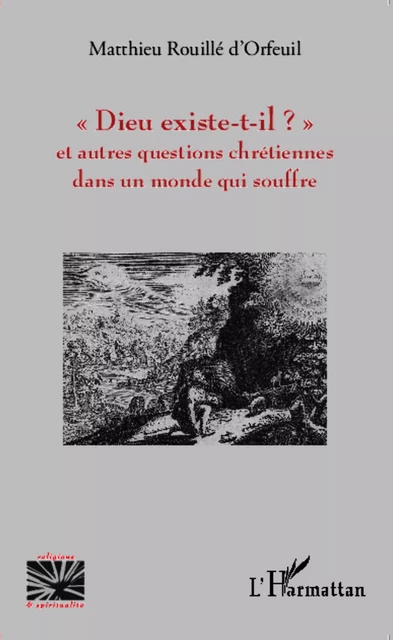 "Dieu existe-t-il?" - Matthieu Rouillé d'Orfeuil - Editions L'Harmattan