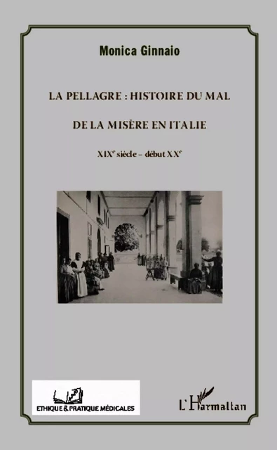 La pellagre : histoire du Mal et de la Misère en Italie - Monica Ginnaio - Editions L'Harmattan