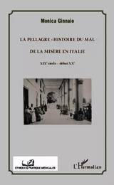 La pellagre : histoire du Mal et de la Misère en Italie