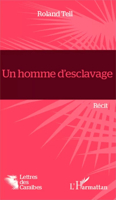 Un homme d''esclavage - Roland Tell - Editions L'Harmattan