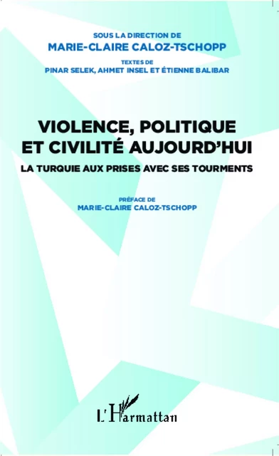 Violence, politique et civilité aujourd'hui - Marie-Claire Caloz-Tschopp - Editions L'Harmattan