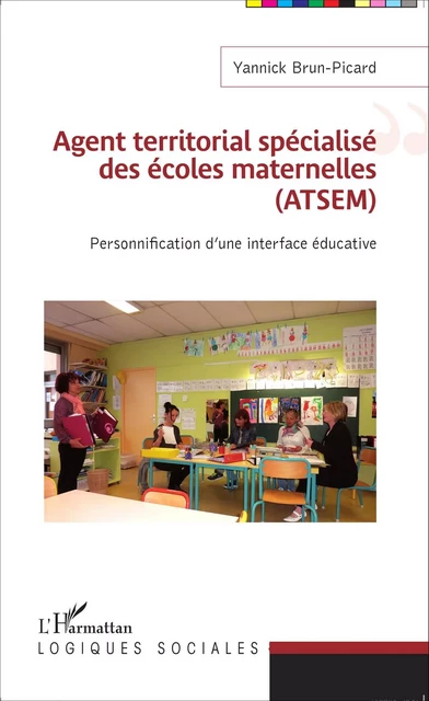 Agent territorial spécialisé des écoles maternelles (ATSEM) - Yannick Brun-Picard - Editions L'Harmattan