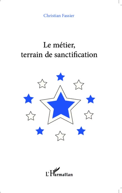 Le métier, terrain de sanctification - Christian Fassier - Editions L'Harmattan