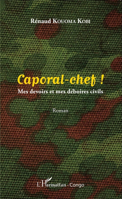 Caporal-chef ! - Rénaud Kouoma Kobi - Editions L'Harmattan