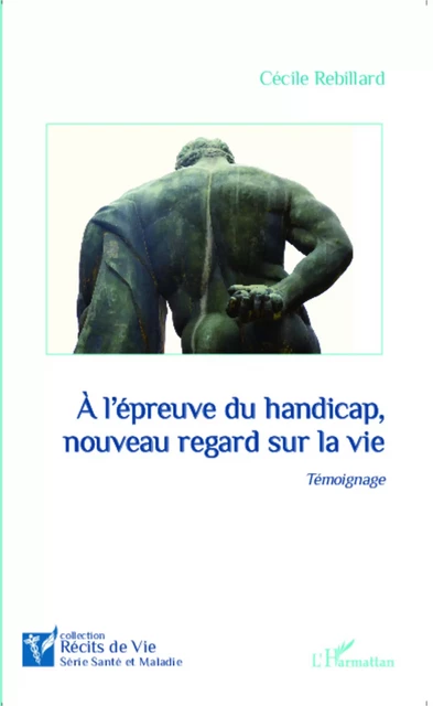 A l'épreuve du handicap, nouveau regard sur la vie - Cécile Rebillard - Editions L'Harmattan