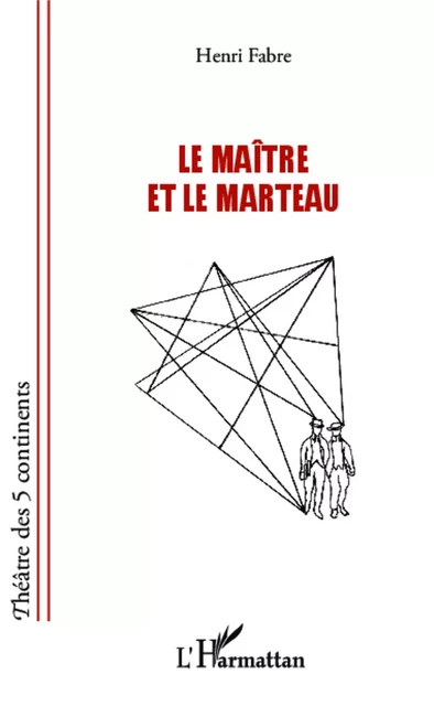 Le maître et le marteau - Henri Fabre - Editions L'Harmattan