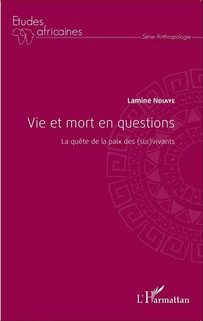 Vie et mort en questions - Lamine Ndiaye - Editions L'Harmattan