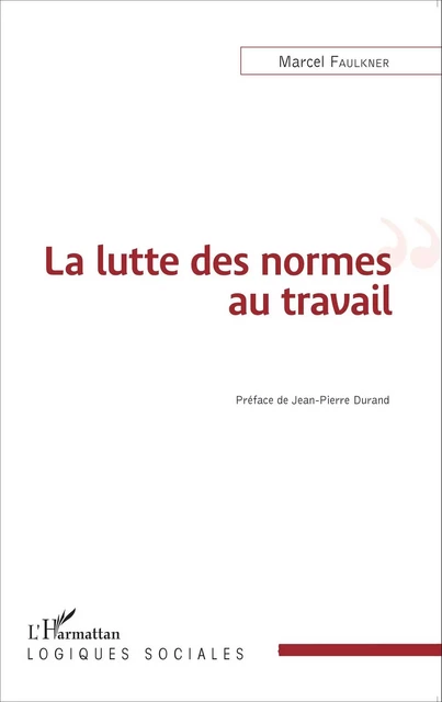 La lutte des normes au travail - Marcel Faulkner - Editions L'Harmattan