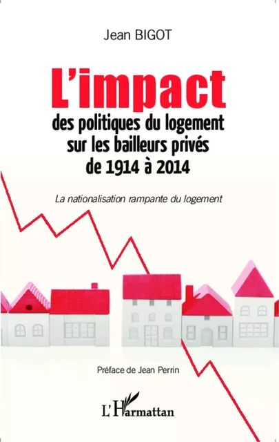 L'impact des politiques du logement sur les bailleurs privés de 1914 à 2014 -  Bigot jean (l'impact) - Editions L'Harmattan