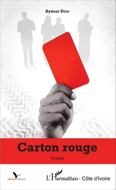 Carton rouge - Aymar Dedi - Editions L'Harmattan