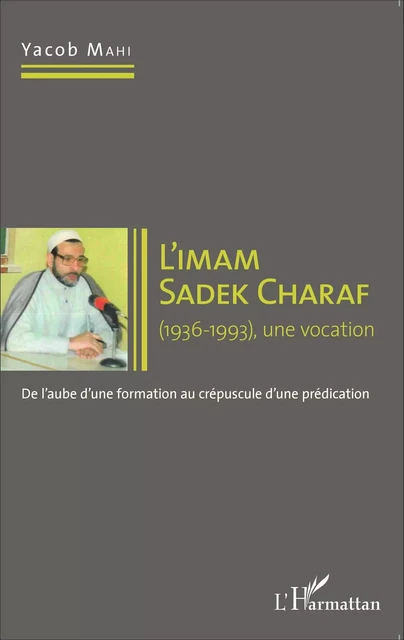 Imam Sadek Charaf (1936-1993), une vocation - Yacob Mahi - Editions L'Harmattan