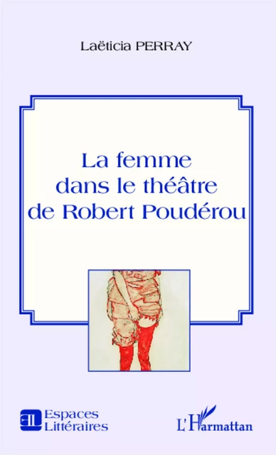 La femme dans le théâtre de Robert Poudérou - Laëticia Perray - Editions L'Harmattan