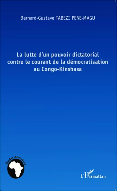 La lutte d'un pouvoir dictatorial contre le courant de la démocratisation au Congo-Kinshasa - Bernard Gustave Tabezi Pene Magu - Editions L'Harmattan