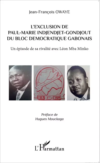 L'exclusion de Paul-Marie Indjendjet-Gondjout du bloc démocratique gabonais - Jean-François Owaye - Editions L'Harmattan