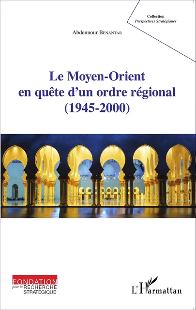 Le Moyen-Orient en quête d'un ordre régional (1945-2000) - Abdennour Benantar - Editions L'Harmattan