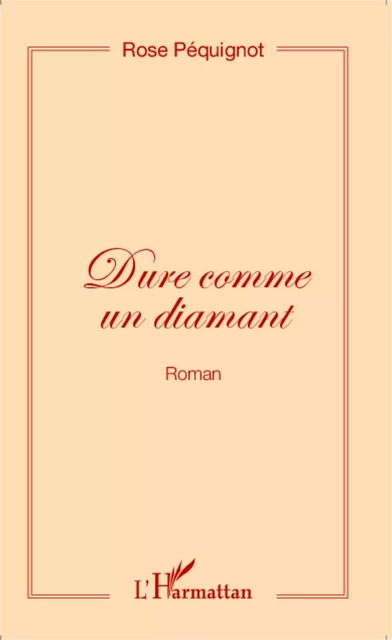 Dure comme un diamant (Roman) - Rose Péquignot - Editions L'Harmattan