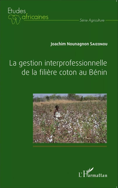 La gestion interprofessionnelle de la filière coton au Bénin - Joachim Nounagnon Saïzonou - Editions L'Harmattan