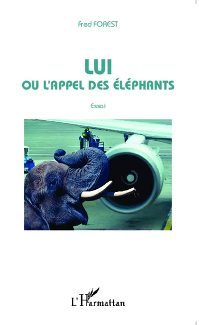 Lui ou l'appel des éléphants - Fred Forest - Editions L'Harmattan