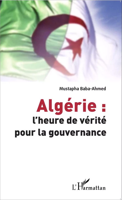 Algérie : l'heure de vérité pour la gouvernance - Mustapha Baba-Ahmed - Editions L'Harmattan