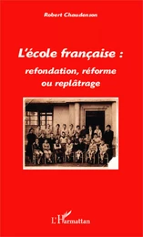 L'école française : refondation, réforme ou replâtrage