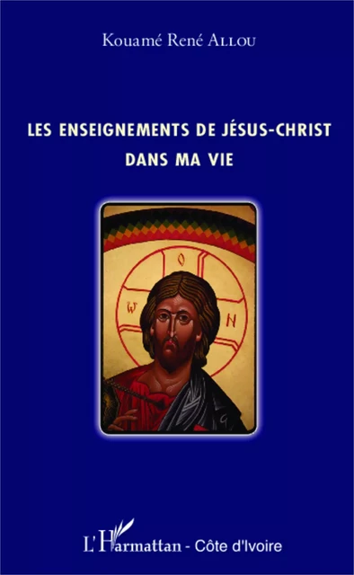 Les enseignements de Jésus-Christ dans ma vie - René Allou Kouame - Editions L'Harmattan