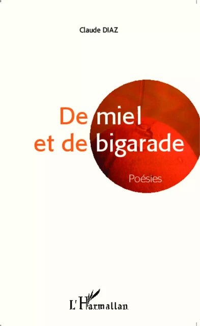 De miel et de bigarade - Claude Diaz - Editions L'Harmattan