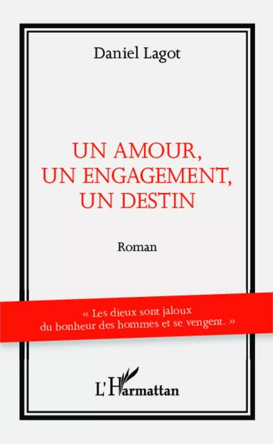 Un amour, un engagement, un destin - Daniel Lagot - Editions L'Harmattan