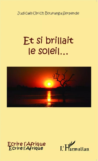 Et si brillait le soleil... - Judicaël-Ulrich Boukanga Serpende - Editions L'Harmattan