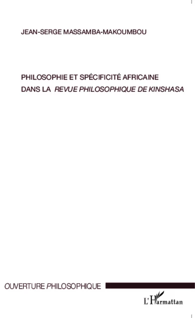 Philosophie et spécificité africaine dans <em>la revue philosophique de Kinshasa</em> - Jean-Serge Massamba-Makoumbou - Editions L'Harmattan