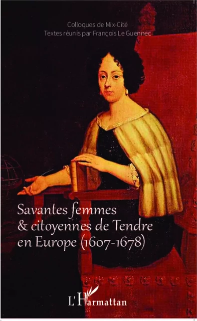 Savantes femmes et citoyennes de Tendre en Europe (1607-1678) - Francois Le Guennec - Editions L'Harmattan