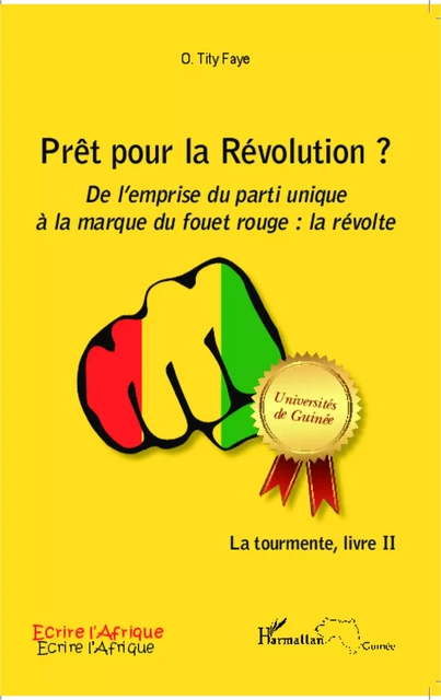 Prêt pour la Révolution ? De l'emprise du parti unique à la marque du fouet rouge : la révolte - O. Tity Faye - Editions L'Harmattan