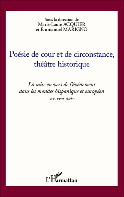 Poésie de cour et de circonstance, théâtre historique - MARIE LAURE ACQUIER, Emmanuel Marigno - Editions L'Harmattan