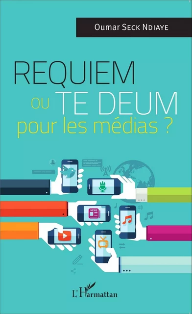 Requiem ou Te Deum pour les médias ? - Oumar Seck Ndiaye - Editions L'Harmattan