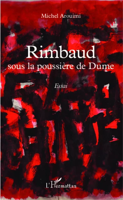 Rimbaud sous la poussière de Dume - Michel Arouimi - Editions L'Harmattan