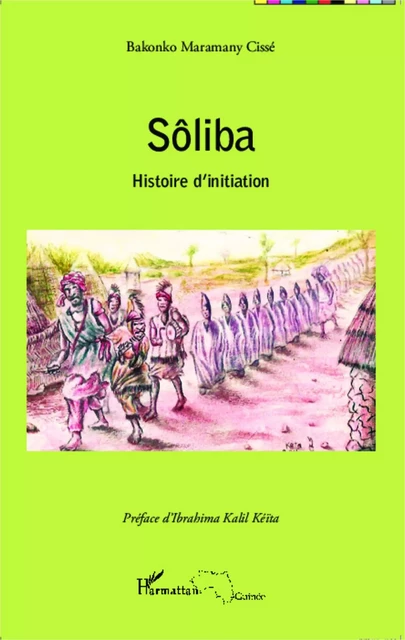 Sôliba histoire d'initiation - Bakonko Maramany Cissé - Editions L'Harmattan