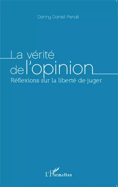 La vérité de l'opinion - Danny Daniel Penali - Editions L'Harmattan