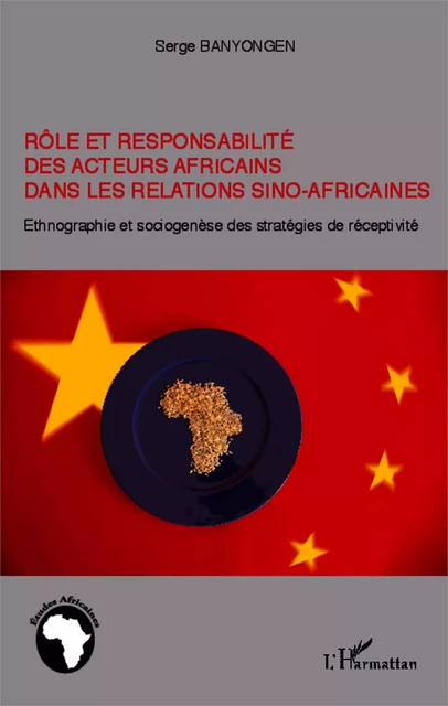 Rôle et responsabilité des acteurs africains dans les relations sino-africaines - Serge Banyongen - Editions L'Harmattan