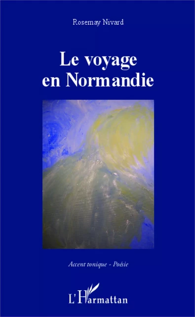 Le voyage en Normandie - Rosemay Nivard - Editions L'Harmattan