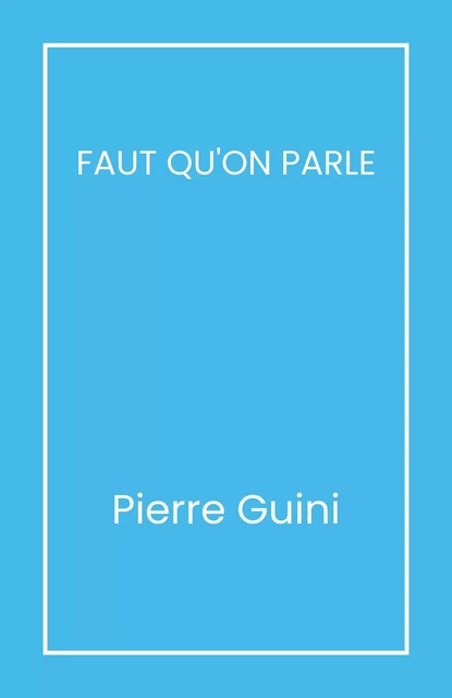 Faut qu'on parle - PIERRE GUINI - Librinova