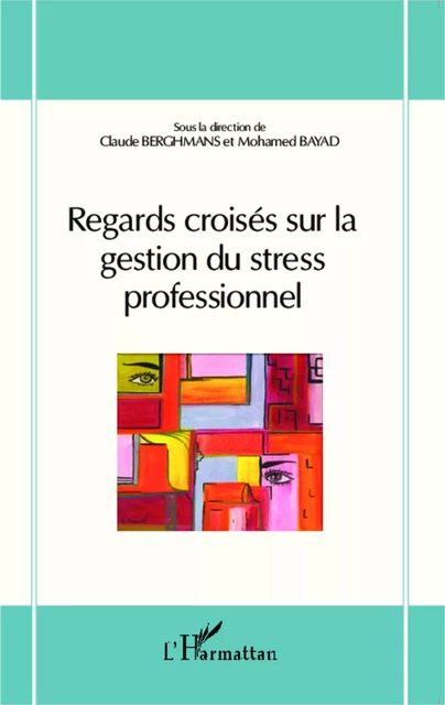 Regards croisés sur la gestion du stress professionnel - Claude Berghmans, Mohamed Bayad - Editions L'Harmattan