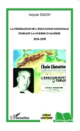 La Fédération de l'Education Nationale pendant la guerre d'Algérie 1954-1958